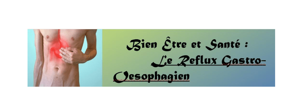 You are currently viewing Bien être et Santé: Le Reflux Gastro Œsophagien